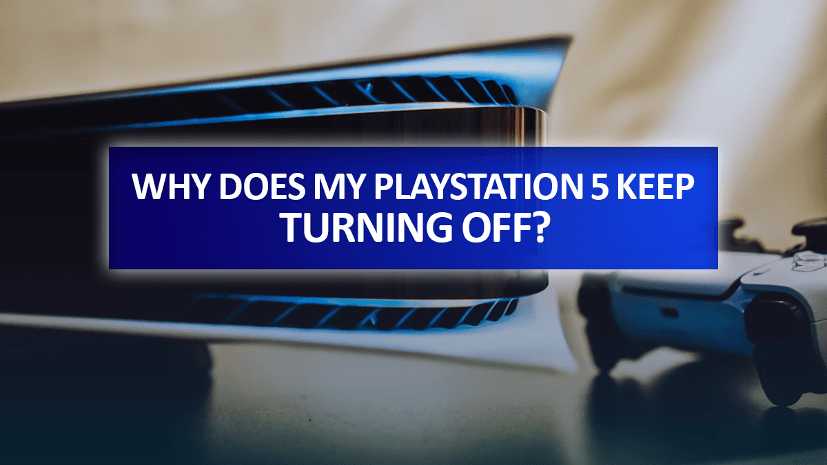 Why Does My PlayStation 5 Keep Turning Off
